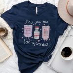 You Give Me Tachycardia T-Shirt - Image 9